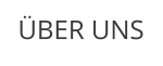 ÜBER UNS